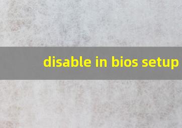 disable in bios setup